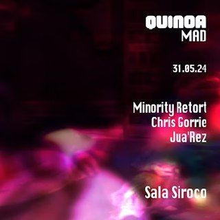 Quinoa Experience: Minority Retort + Chris Gorrie + Jua´Rez