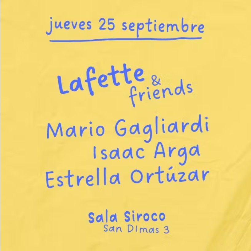 Lafette & friends: Lafette + Mario Gagliardi + Isaac Arga + Estrella Ortuzar