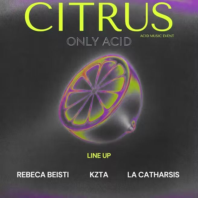 Citrus. Only Acid: Rebeca Beisti + KZTA + La Catharsis